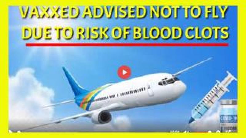 BREAKING:  VAXXED ADVISED NOT TO FLY DUE TO BLOOD CLOTS...