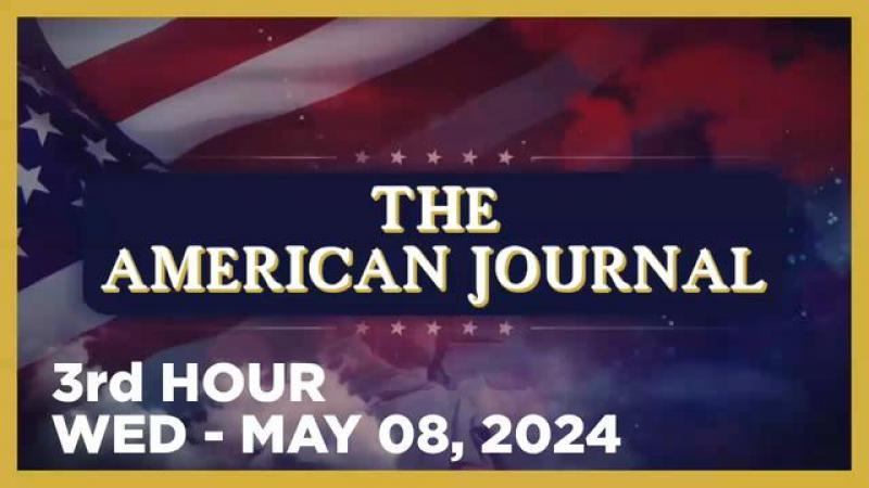 THE AMERICAN JOURNAL [3 of 3] Wednesday 5/8/24 • News, Calls, Reports & Analysis • Infowars
