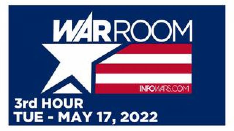 WAR ROOM [3 of 3] Tuesday 5/17/22 • News, Reports & Analysis • Infowars
