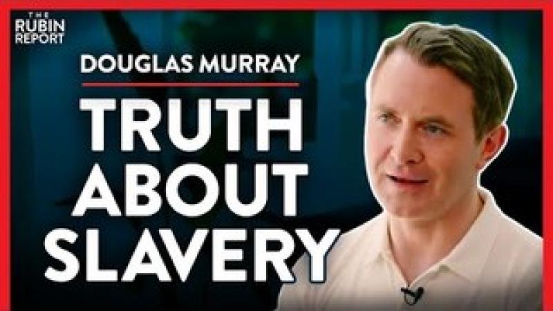 Slavery: The Complexities You Weren't Taught (Pt. 1) | Douglas Murray | POLITICS | Rubin Report