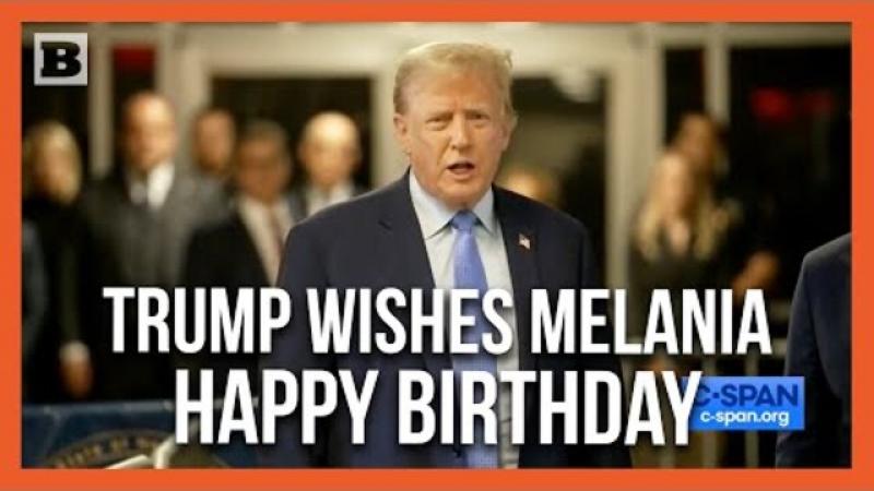 Trump Wishes Wife Melania Happy Birthday While He's Stuck "At a Courthouse for a Rigged Trial"